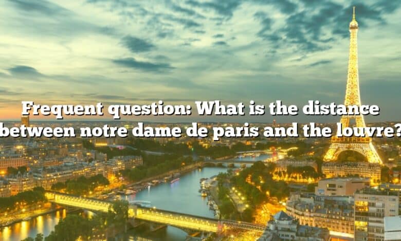 Frequent question: What is the distance between notre dame de paris and the louvre?