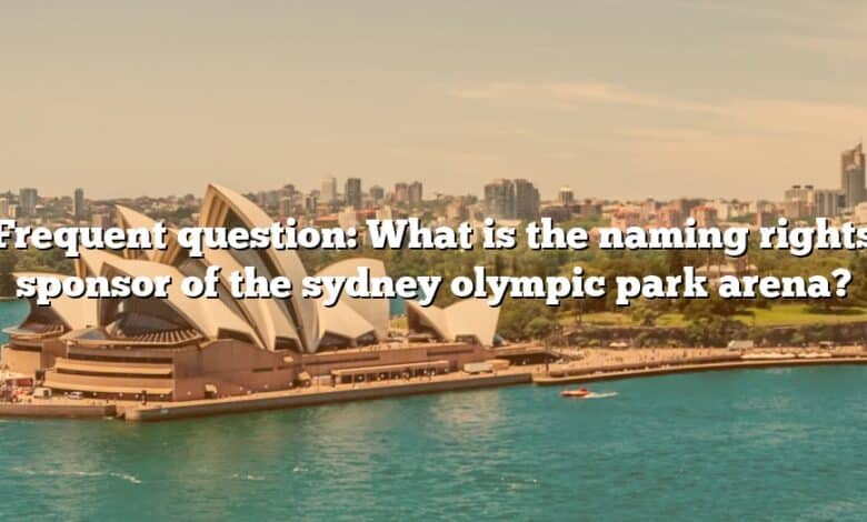 Frequent question: What is the naming rights sponsor of the sydney olympic park arena?