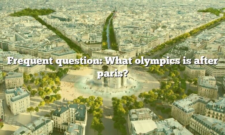 Frequent question: What olympics is after paris?