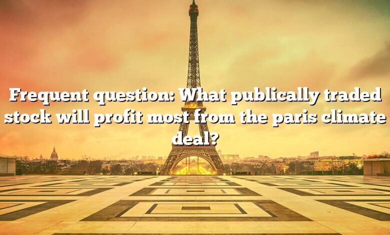 Frequent question: What publically traded stock will profit most from the paris climate deal?