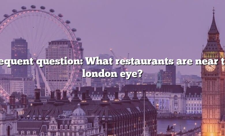 Frequent question: What restaurants are near the london eye?
