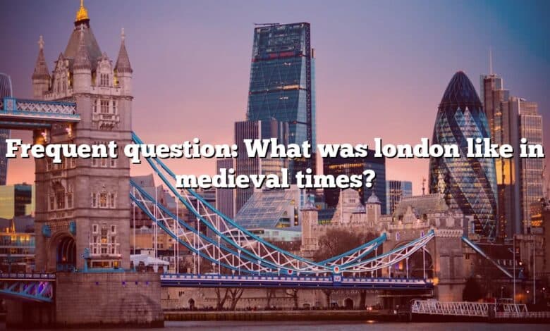 Frequent question: What was london like in medieval times?