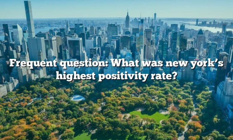 Frequent question: What was new york’s highest positivity rate?
