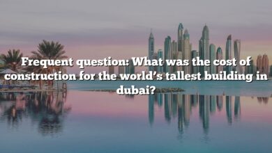 Frequent question: What was the cost of construction for the world’s tallest building in dubai?
