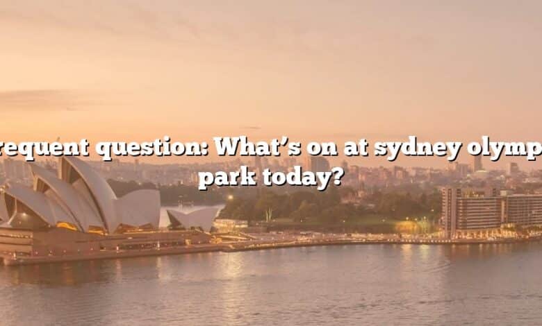 Frequent question: What’s on at sydney olympic park today?