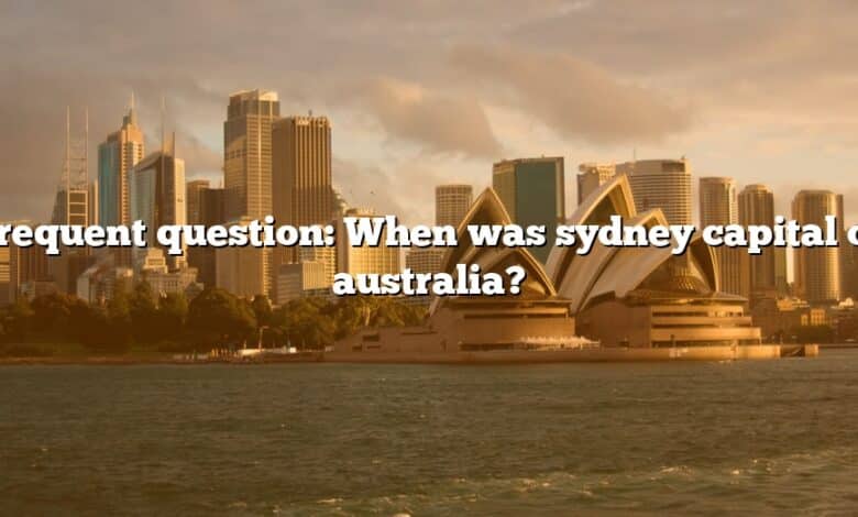 Frequent question: When was sydney capital of australia?