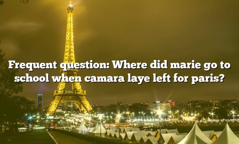 Frequent question: Where did marie go to school when camara laye left for paris?