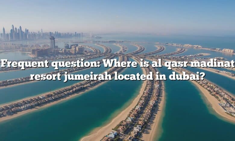 Frequent question: Where is al qasr madinat resort jumeirah located in dubai?