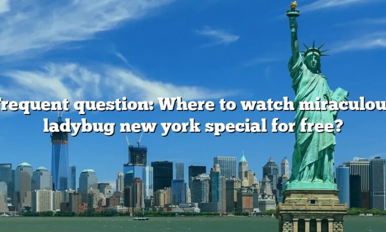 Frequent question: Where to watch miraculous ladybug new york special for free?