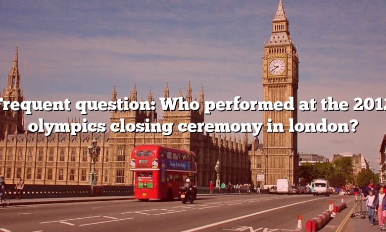 Frequent question: Who performed at the 2012 olympics closing ceremony in london?