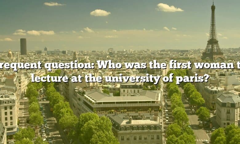 Frequent question: Who was the first woman to lecture at the university of paris?