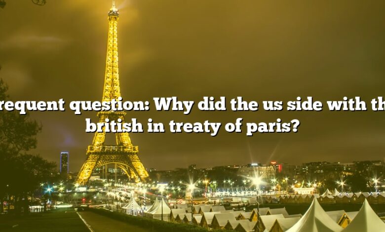 Frequent question: Why did the us side with the british in treaty of paris?