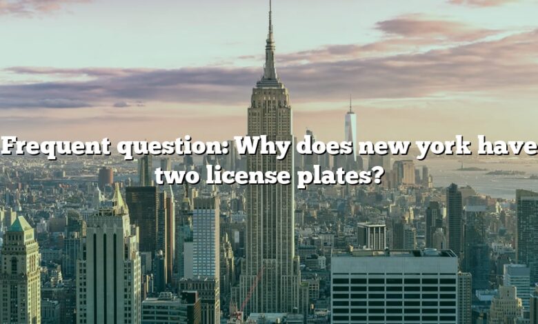 Frequent question: Why does new york have two license plates?