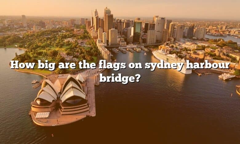 How big are the flags on sydney harbour bridge?