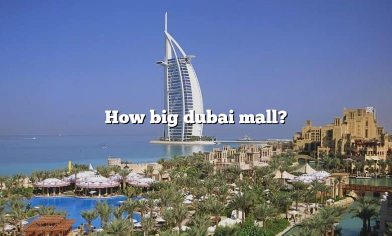 How big dubai mall?