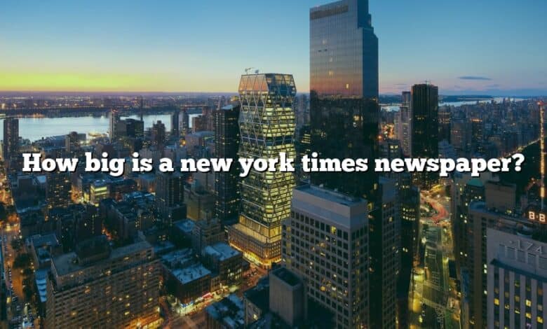 How big is a new york times newspaper?