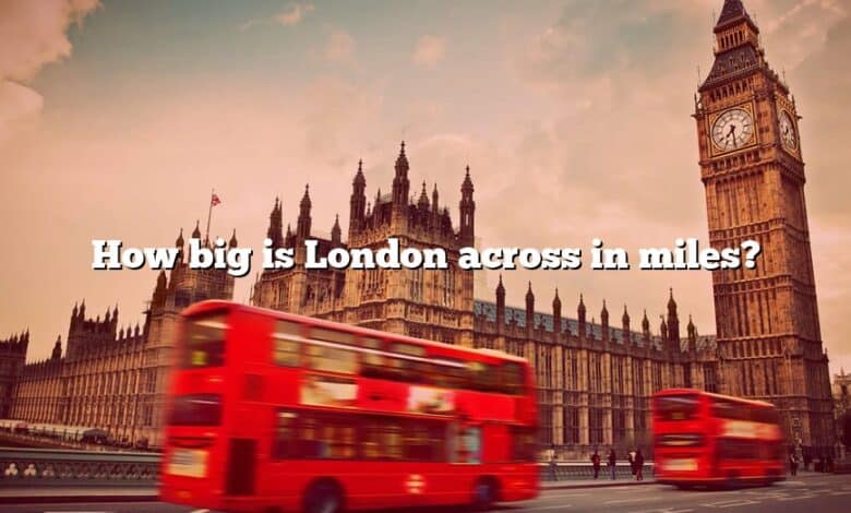 How big is London across in miles?
