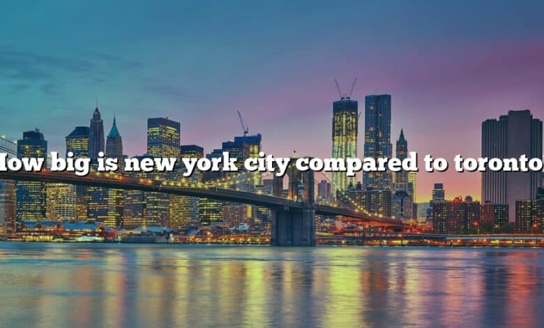 How big is new york city compared to toronto?