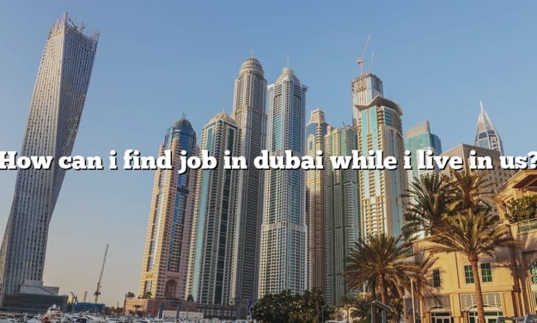 How can i find job in dubai while i live in us?