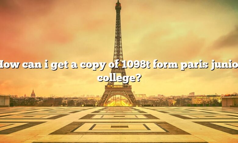 How can i get a copy of 1098t form paris junior college?