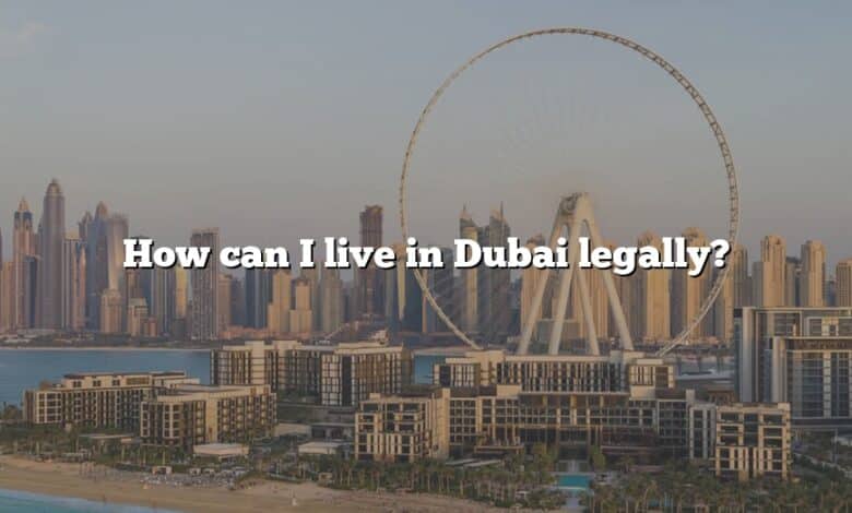 How can I live in Dubai legally?