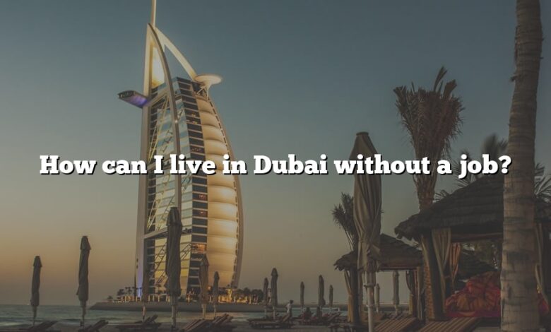 How can I live in Dubai without a job?