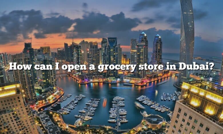 How can I open a grocery store in Dubai?