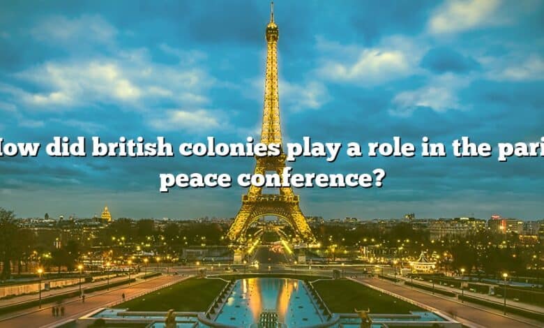 How did british colonies play a role in the paris peace conference?