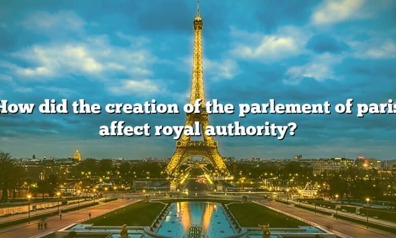 How did the creation of the parlement of paris affect royal authority?