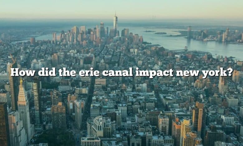 How did the erie canal impact new york?