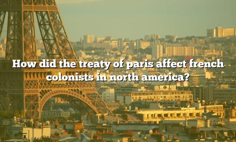 How did the treaty of paris affect french colonists in north america?