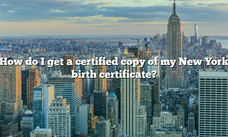 How do I get a certified copy of my New York birth certificate?