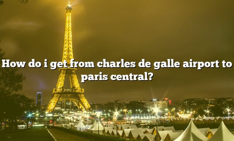 How do i get from charles de galle airport to paris central?