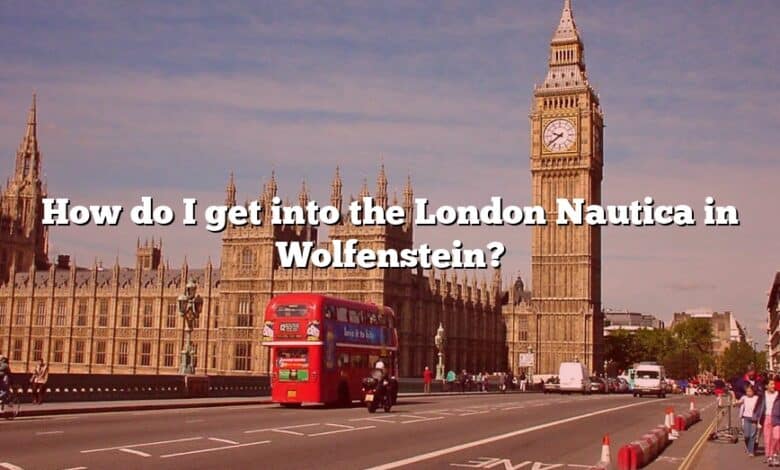 How do I get into the London Nautica in Wolfenstein?