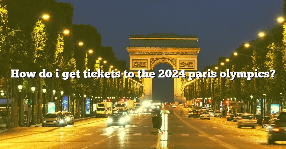 How Do I Get Tickets To The 2024 Paris Olympics? [The Right Answer