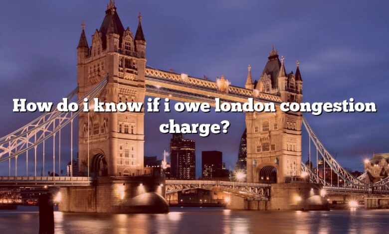 How do i know if i owe london congestion charge?
