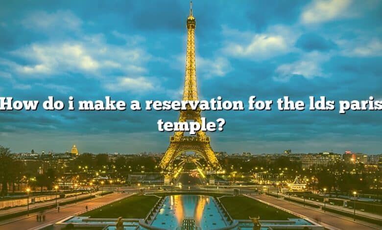 How do i make a reservation for the lds paris temple?