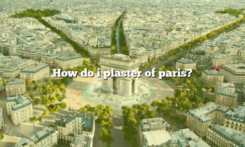 How do i plaster of paris?