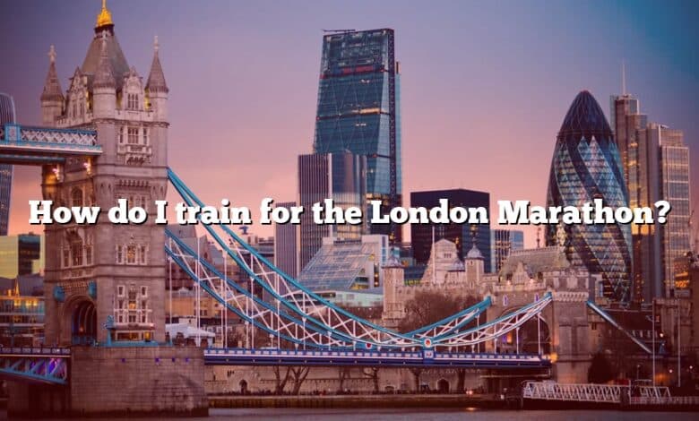 How do I train for the London Marathon?