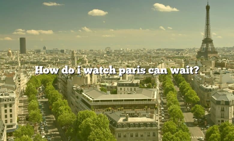 How do i watch paris can wait?