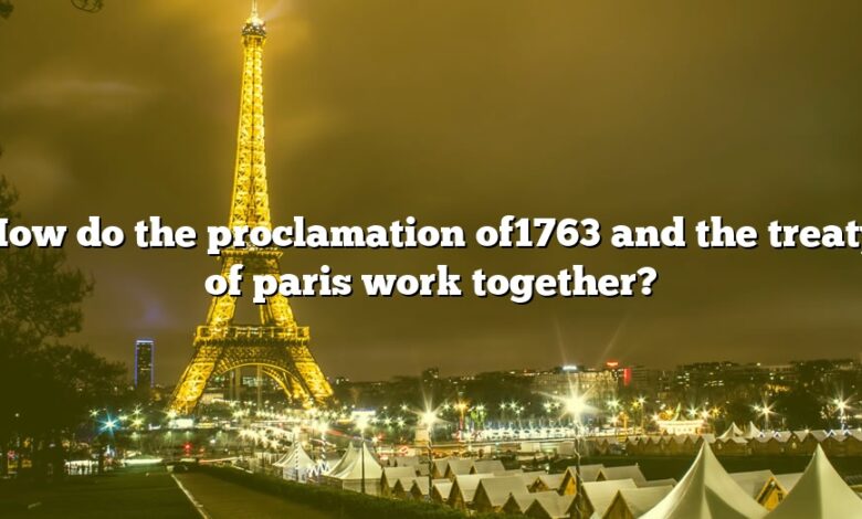 How do the proclamation of1763 and the treaty of paris work together?