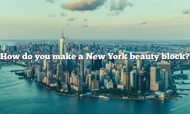 How do you make a New York beauty block?