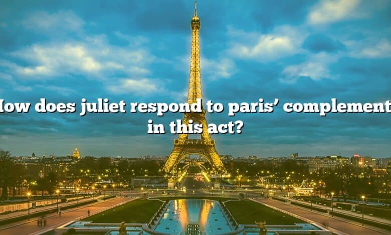 How does juliet respond to paris’ complements in this act?
