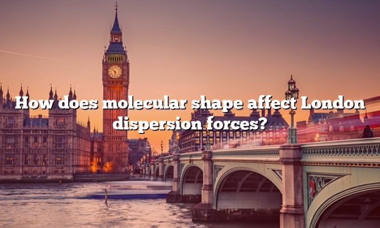 How does molecular shape affect London dispersion forces?