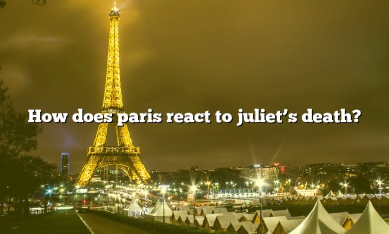 How does paris react to juliet’s death?