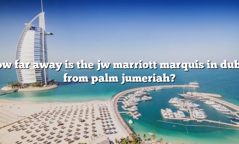 How far away is the jw marriott marquis in dubai from palm jumeriah?