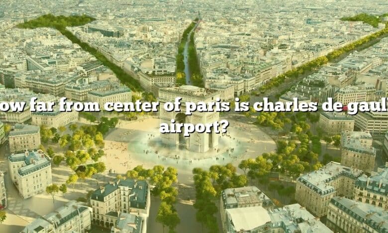 How far from center of paris is charles de gaulle airport?