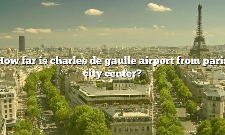 How far is charles de gaulle airport from paris city center?