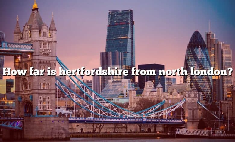 How far is hertfordshire from north london?