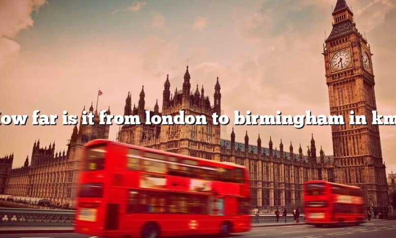 How far is it from london to birmingham in km?